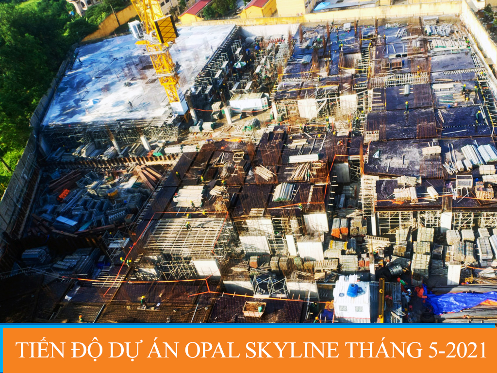 Tiến độ dự án Opal Skyline 5/2021